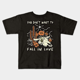 You Don't Want To Fall In Love Bull Quotes Cactus Flowers Kids T-Shirt